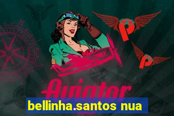 bellinha.santos nua